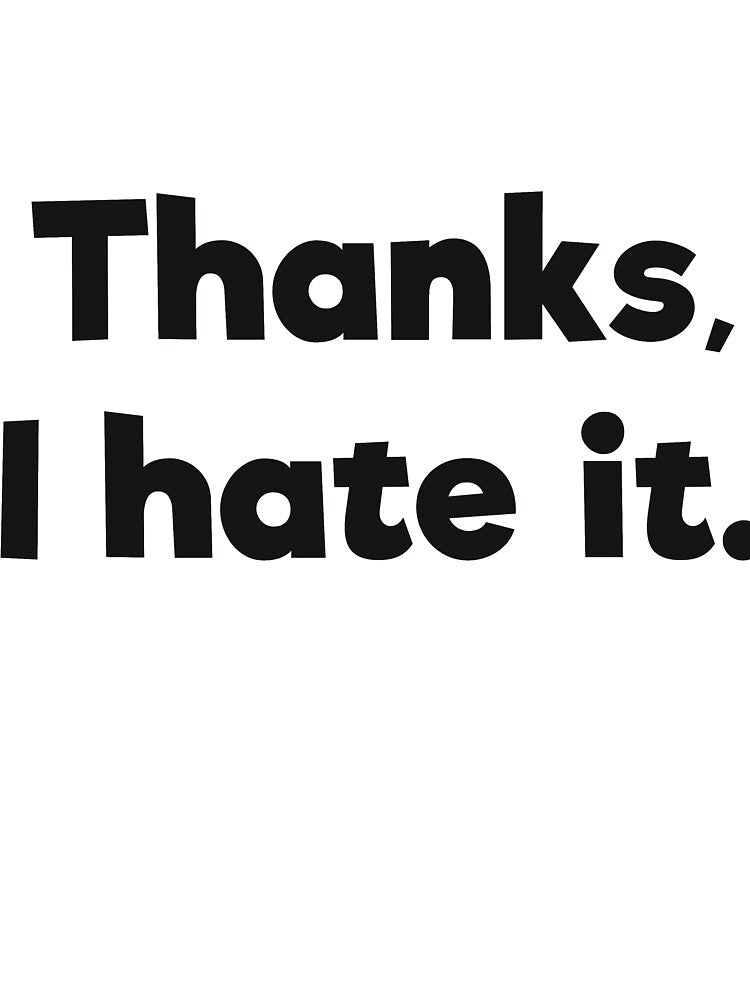 Thanks, I hate it.Sassy by RedYolk Unisex T-shirt, Sweatshirt, Hoodie, Long Sleeve Tee