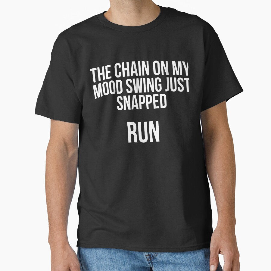 The chain on my Mood Swing just Snapped Run Sassy by RedYolk Unisex T-shirt, Sweatshirt, Hoodie, Long Sleeve Tee
