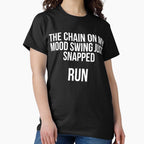 The chain on my Mood Swing just Snapped Run Sassy by RedYolk Unisex T-shirt, Sweatshirt, Hoodie, Long Sleeve Tee