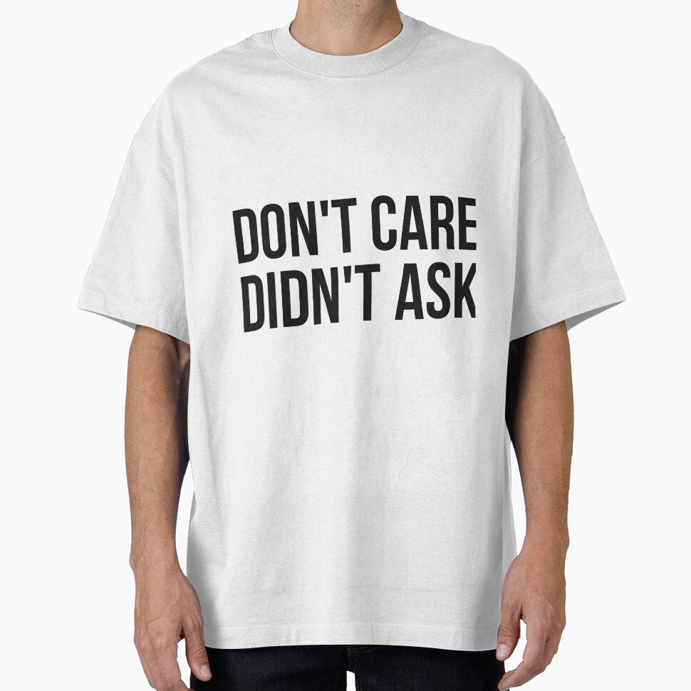 Don't Care Didn't Ask sassy rude joke by RedYolk Unisex T-shirt, Sweatshirt, Hoodie, Long Sleeve Tee