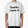 Thanks, I hate it.Sassy by RedYolk Unisex T-shirt, Sweatshirt, Hoodie, Long Sleeve Tee
