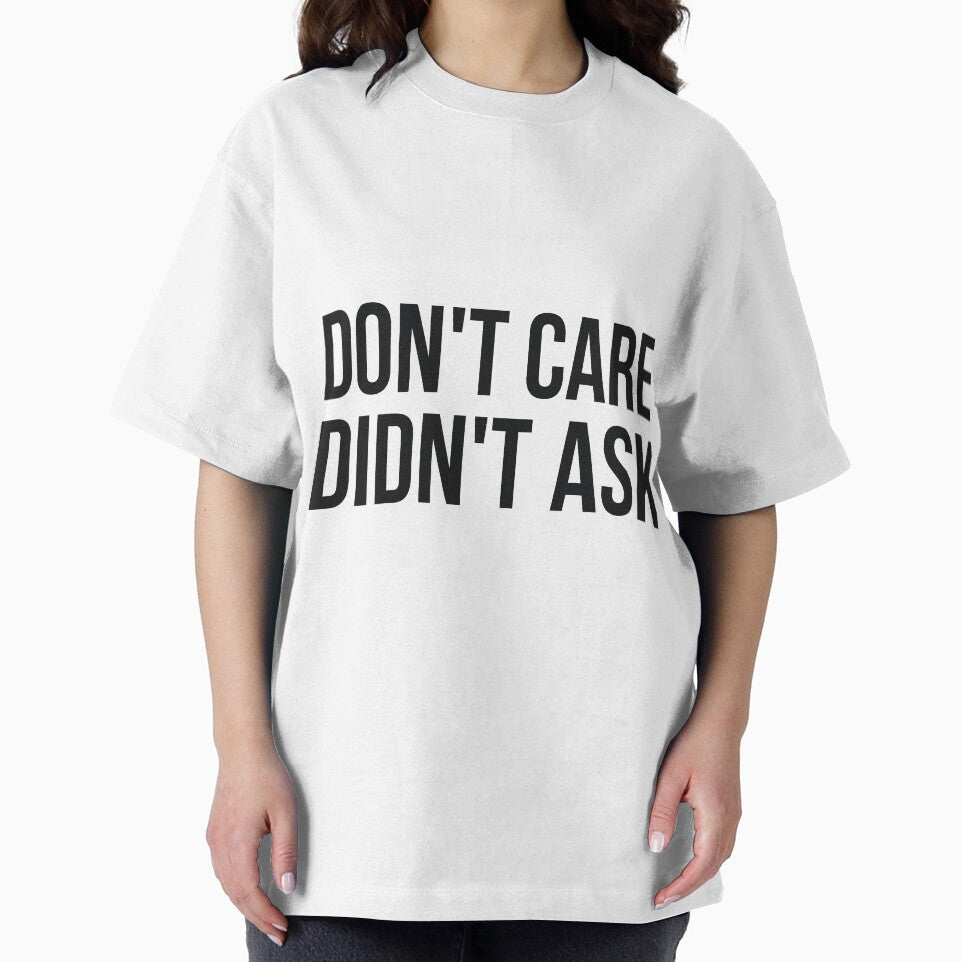 Don't Care Didn't Ask sassy rude joke by RedYolk Unisex T-shirt, Sweatshirt, Hoodie, Long Sleeve Tee